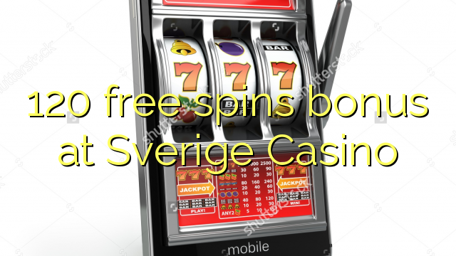 120 ຟຣີຫມຸນເງິນໃນ Sverige Casino