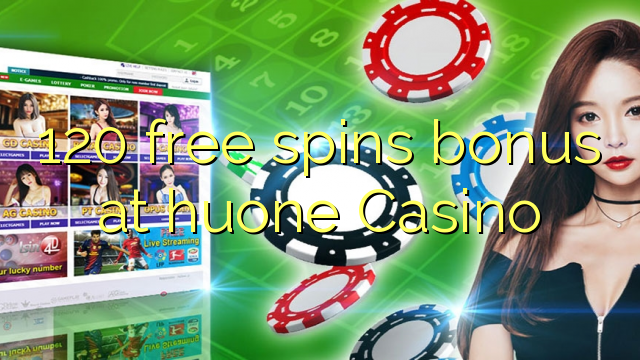 120 free spins bonus at huone Casino