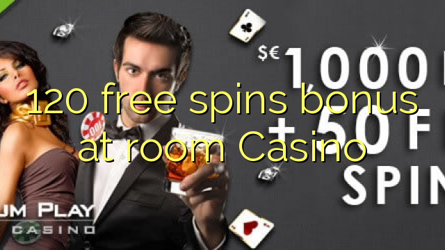 120 free spins bonus at room Casino