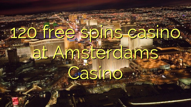 120 prosto vrti igralnico na Amsterdams Casino