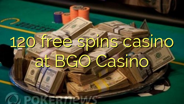 120 free spins casino at BGO Casino