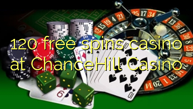 120 free spins casino at ChanceHill Casino