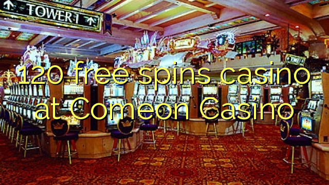 120 free spins casino at Comeon Casino