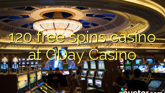 120 free spins casino at GDay  Casino