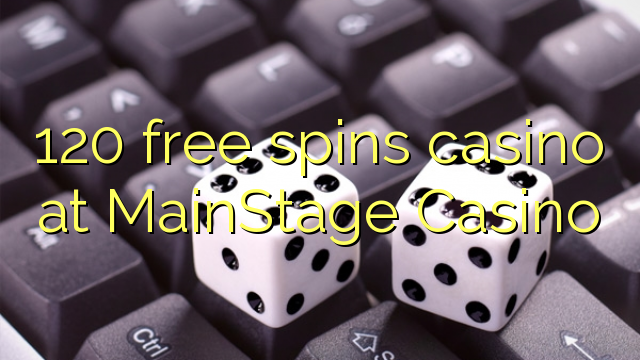 120 free spins casino at MainStage Casino