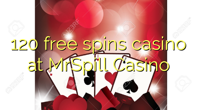 120 free spins casino at MrSpill Casino