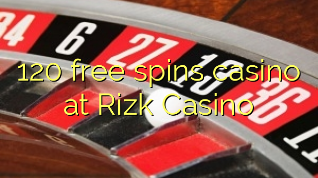 120 free spins casino at Rizk Casino