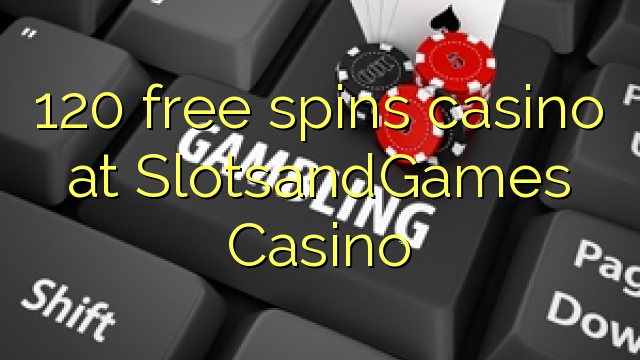 120 senza spins Casinò à SlotsandGames Casino