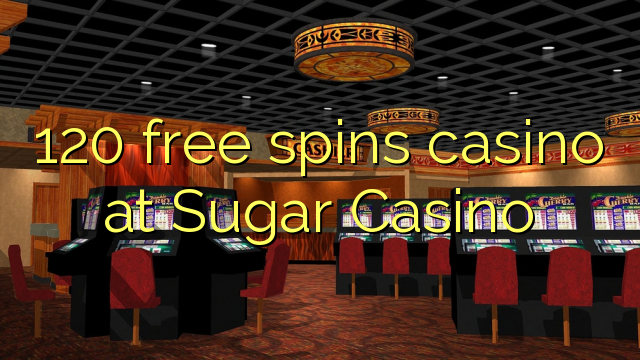 Ang 120 free spins casino sa Sugar Casino