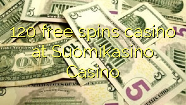 120 free spins casino at Suomikasino Casino