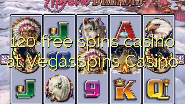 120 free spins casino at VegasSpins Casino