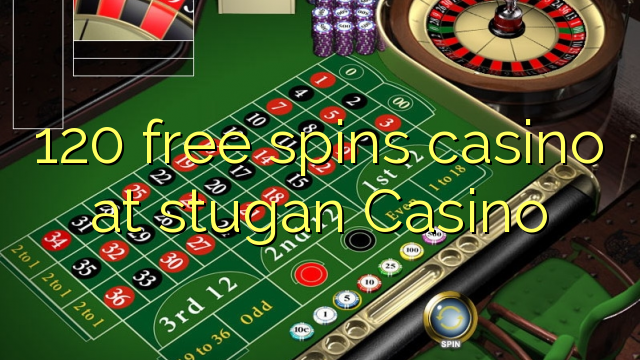 120 free spins casino at stugan Casino