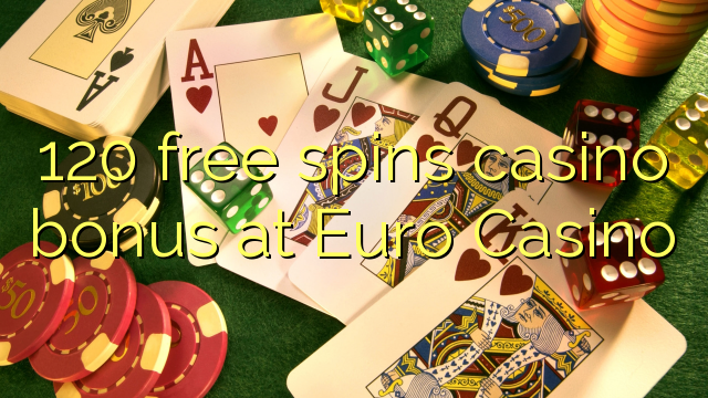 120 free spins casino bonus at Euro Casino