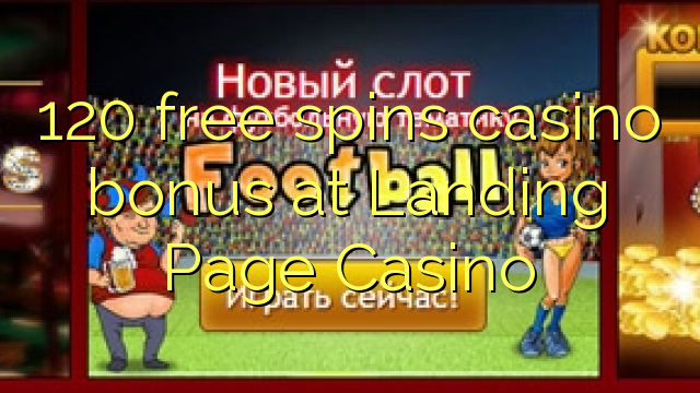 120 gratis Spin kasino Bonus am Landing Page Casino