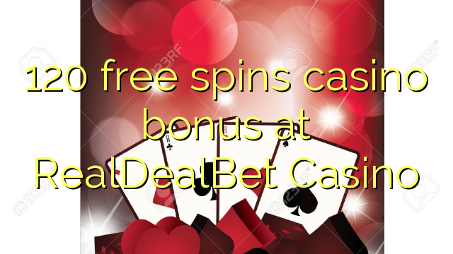 120 free spins casino bonus at RealDealBet Casino