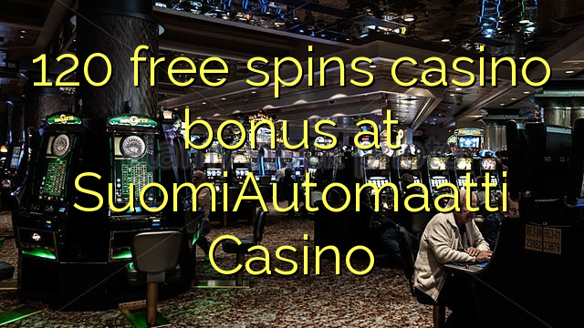 120 bepul SuomiAutomaatti Casino kazino bonus Spin