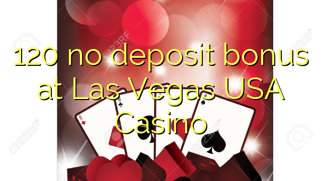 120 žiadny bonus vklad na Las Vegas USA Casino