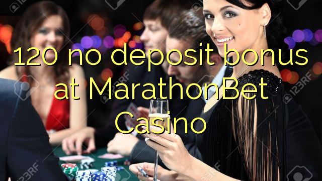 120 euweuh deposit bonus di MarathonBet Kasino