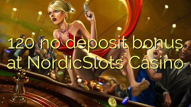 120 no deposit bonus at NordicSlots Casino