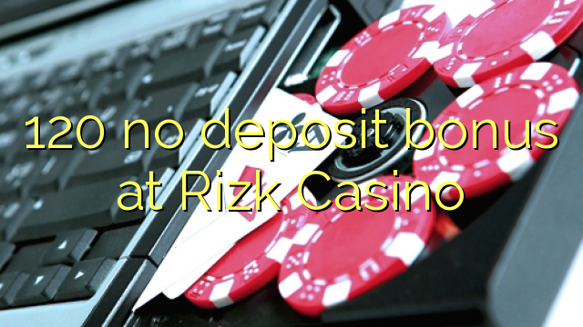 120 no deposit bonus at Rizk Casino