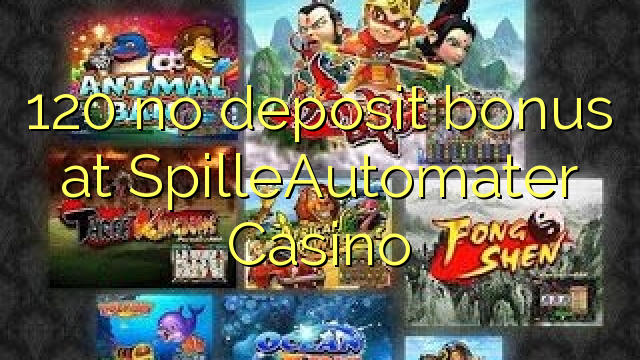 120 no deposit bonus at SpilleAutomater Casino