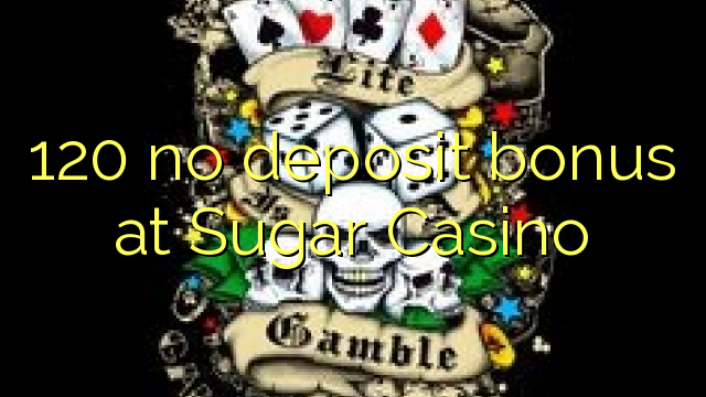 120 no deposit bonus at Sugar Casino