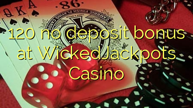 120 euweuh deposit bonus di WickedJackpots Kasino