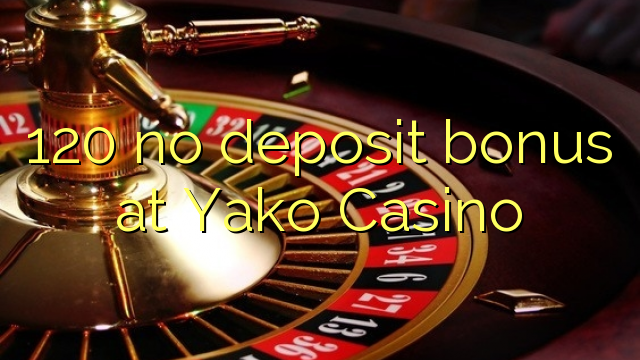 120 არ ანაბარი ბონუს Yako Casino