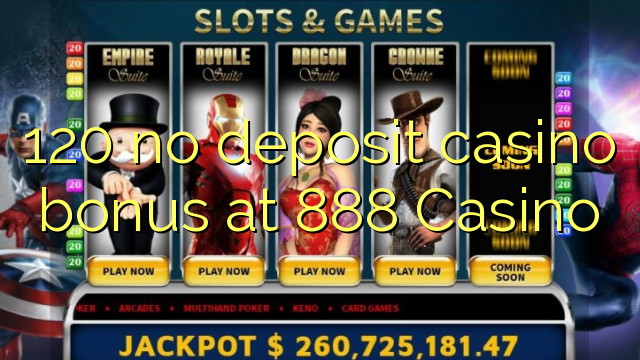 120 no deposit casino bonus at 888 Casino