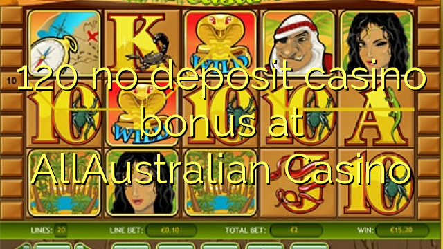120 no deposit casino bonus bij AllAustralian Casino