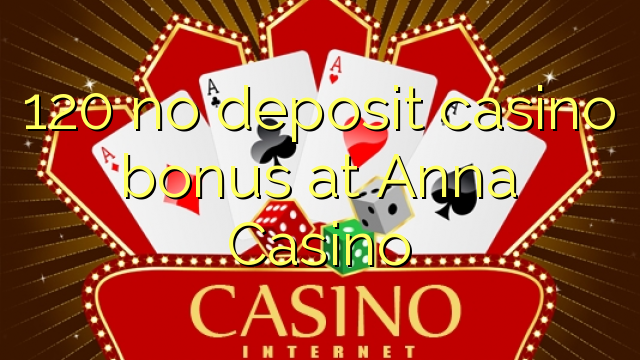 120 no deposit casino bonus at Anna Casino