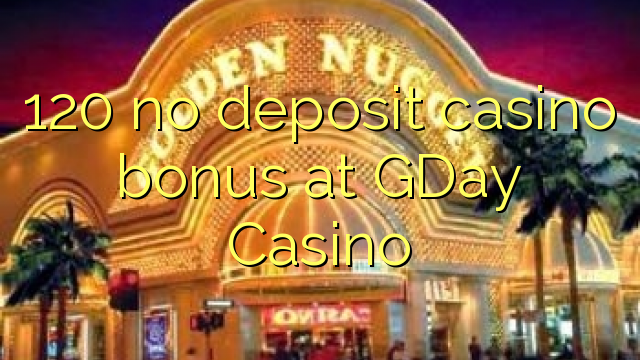 120 hakuna amana casino bonus GDay Casino