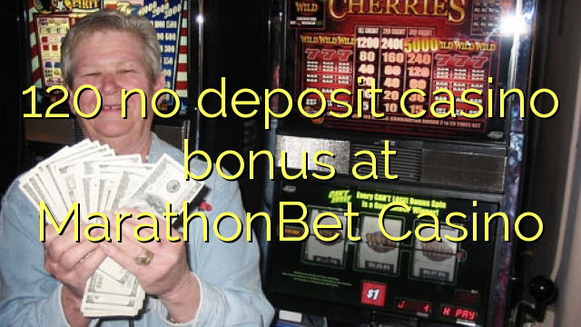 120 no deposit casino bonus at MarathonBet Casino