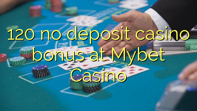 120 no deposit casino bonus at Mybet Casino