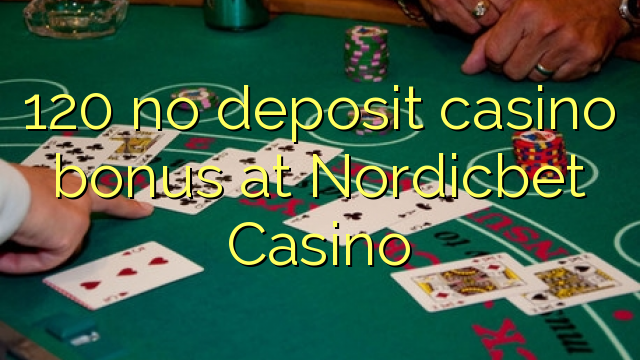 120 palibe gawo kasino bonasi pa Nordicbet Casino