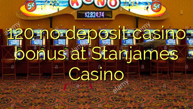 120 no deposit casino bonus at Stanjames Casino