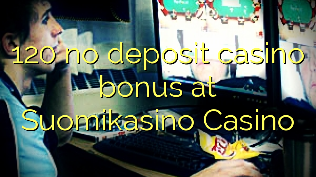 120 no deposit casino bonus at Suomikasino Casino