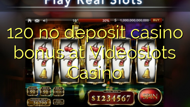 120 no deposit casino bonus at Videoslots Casino