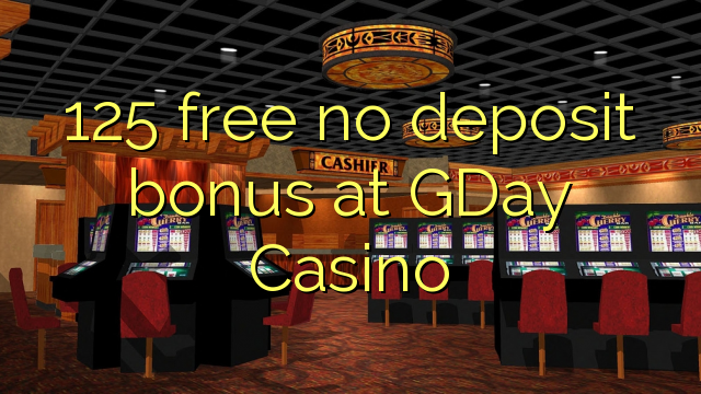 125 free no deposit bonus at GDay  Casino