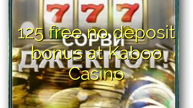 125 ngosongkeun euweuh bonus deposit di Kaboo Kasino
