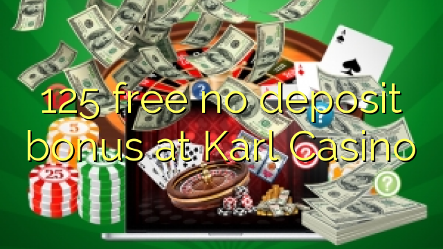 125 sprostiti ni depozit bonus na Karl Casino