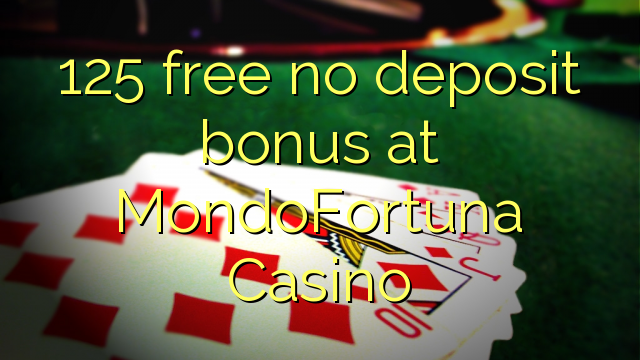 125 free no deposit bonus at MondoFortuna Casino