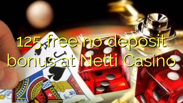 125 ngosongkeun euweuh bonus deposit di Netti Kasino
