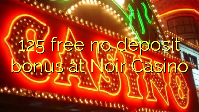 125 free no deposit bonus at Noir Casino