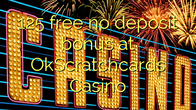 125 free no deposit bonus at OkScratchcards Casino