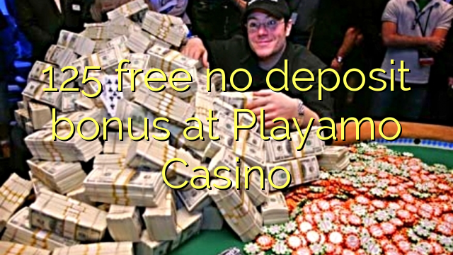 125 nemokamai nemokamai bonuso "Playamo Casino"