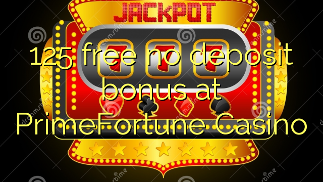 125 free no deposit bonus at PrimeFortune Casino