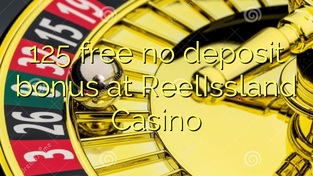 125 free no deposit bonus at ReelIssland Casino