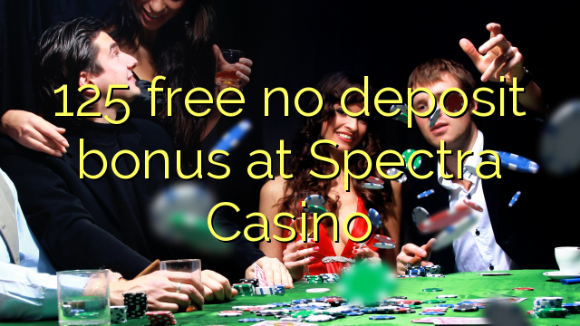 Ang 125 libre nga walay deposit bonus sa Spectra Casino