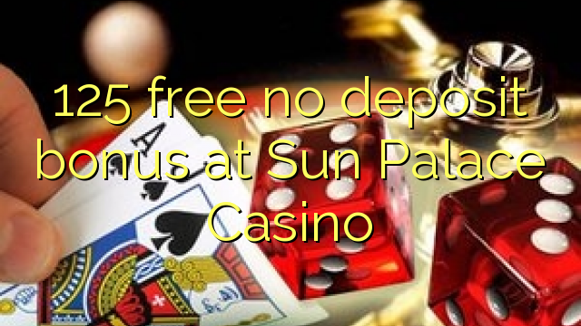 125 free no deposit bonus at Sun Palace Casino